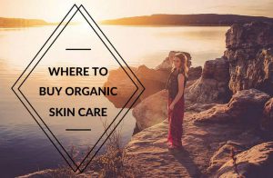 Best Places to Shop for Organic Skin Care