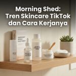 Morning Shed: Tren Skincare TikTok dan Cara Kerjanya