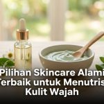 Pilihan Skincare Alami Terbaik untuk Menutrisi Kulit Wajah